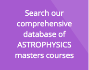Top 10 Astrophysics Masters Degree Courses In The UK & Europe